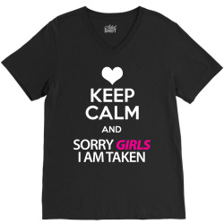 Keep Calm And Sorry Girls Am Taken V-Neck Tee | Artistshot