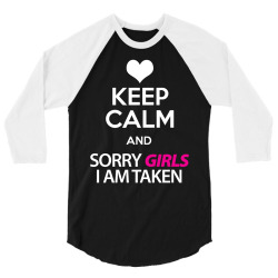 Keep Calm And Sorry Girls Am Taken 3/4 Sleeve Shirt | Artistshot