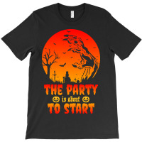 The Party Is About To Start T-shirt | Artistshot