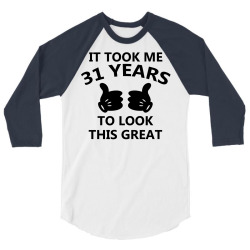 it took me 31 years to look this great 3/4 Sleeve Shirt | Artistshot