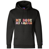 My Body My Right My Choice Groovy Wavy Feminist Pro Choice Sweatshirt Champion Hoodie | Artistshot