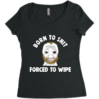 Born To Shit Born To Shit Forced To Wipe Meme Women's Triblend Scoop T-shirt | Artistshot