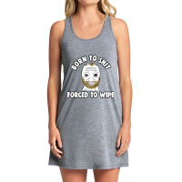 Born To Shit Born To Shit Forced To Wipe Meme Tank Dress | Artistshot