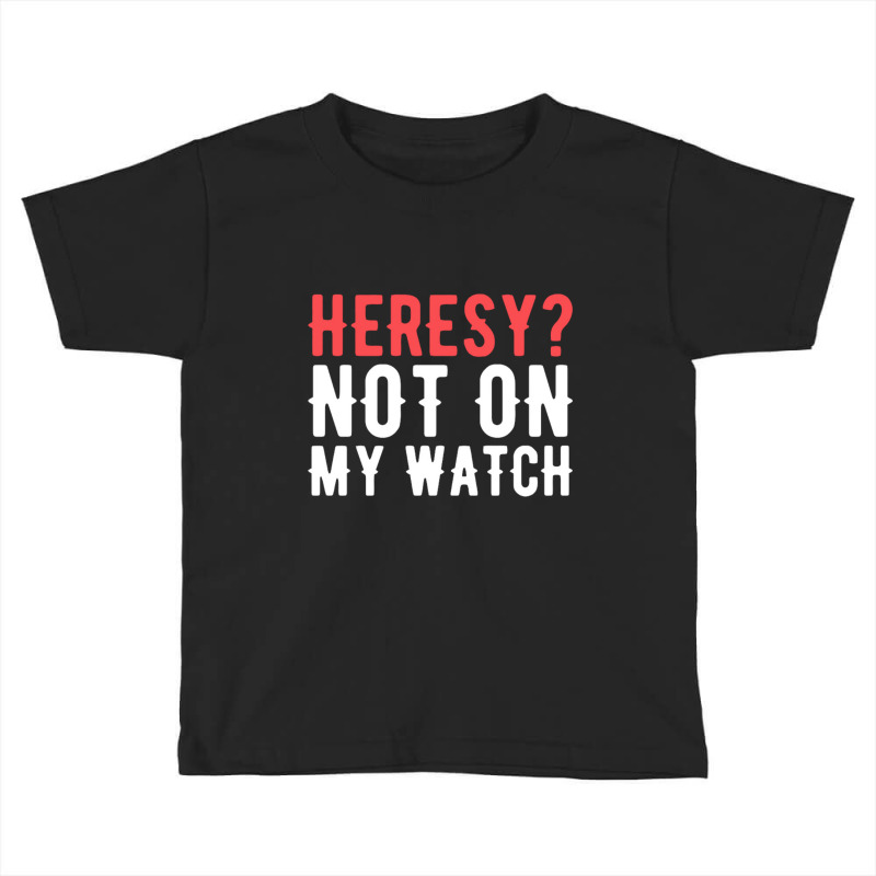 Heresy Not On My Watch Wargaming Toddler T-shirt by cm-arts | Artistshot