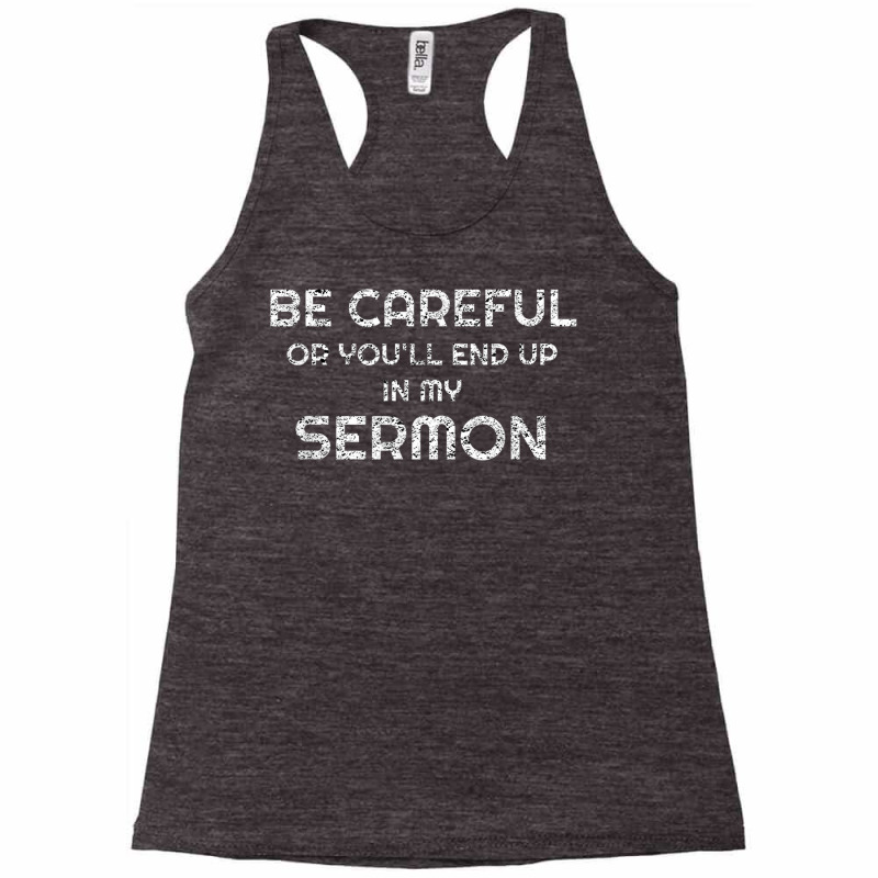 Gift For Pastor Be Careful You'll End Up In My Sermon T Shirt Racerback Tank by cm-arts | Artistshot