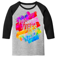 Positive Vibes -t-s -inspirational Youth 3/4 Sleeve | Artistshot