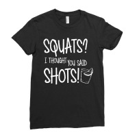 Squats I Thought You Said Shots Ladies Fitted T-shirt | Artistshot