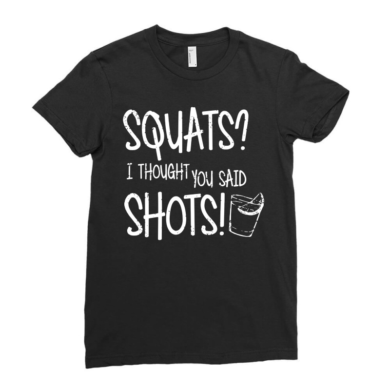 Squats I Thought You Said Shots Ladies Fitted T-Shirt by cm-arts | Artistshot