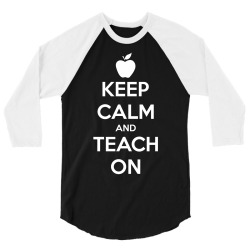 Keep Calm And Teach On 3/4 Sleeve Shirt | Artistshot