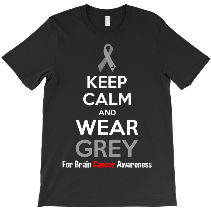 Keep Calm And Wear Grey (for Brain Cancer Awareness) T-shirt | Artistshot