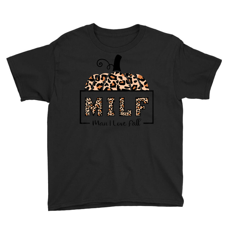 Milf Man I Love Fall Funny Woman Autumn Seasons Lover Youth Tee by Garnet | Artistshot