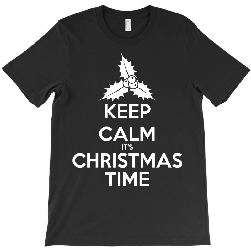 Keep Calm Its Christmas Time T-shirt | Artistshot
