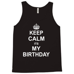 Keep Calm Its My Birthday Tank Top | Artistshot