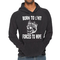 Born To Shit Forced To Wipe - Funny Skull Nihilism Vintage Hoodie | Artistshot