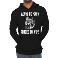 Born To Shit Forced To Wipe - Funny Skull Nihilism Lightweight Hoodie | Artistshot