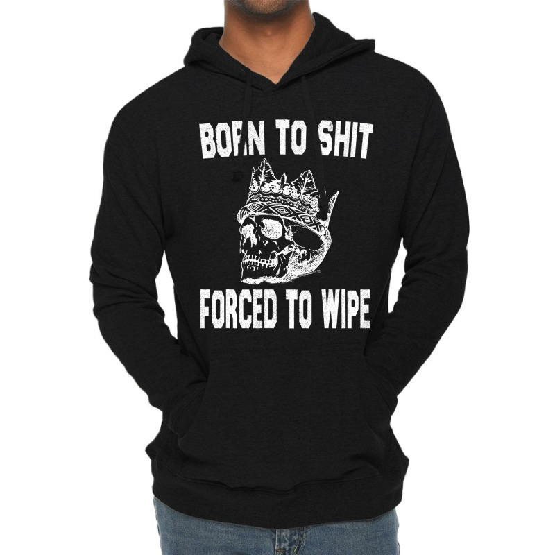 Born To Shit Forced To Wipe - Funny Skull Nihilism Lightweight Hoodie by RHONDAHARRISON | Artistshot