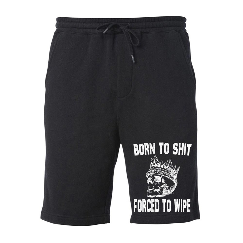 Born To Shit Forced To Wipe - Funny Skull Nihilism Fleece Short by RHONDAHARRISON | Artistshot