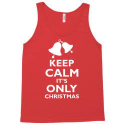Keep Calm its only christmas Tank Top | Artistshot