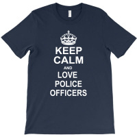 Keep Calm And Love Police Officers T-shirt | Artistshot