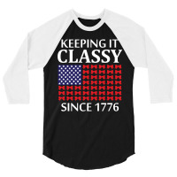 Keeping It Classy Since 1776 3/4 Sleeve Shirt | Artistshot