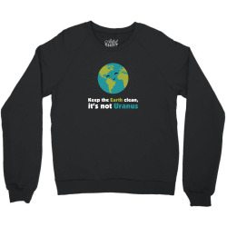 Keep the earth clean, it's not uranus Crewneck Sweatshirt | Artistshot