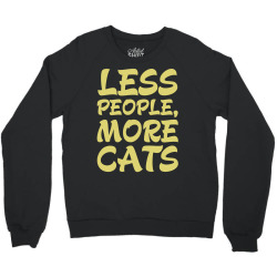 Less People More Cats Crewneck Sweatshirt | Artistshot