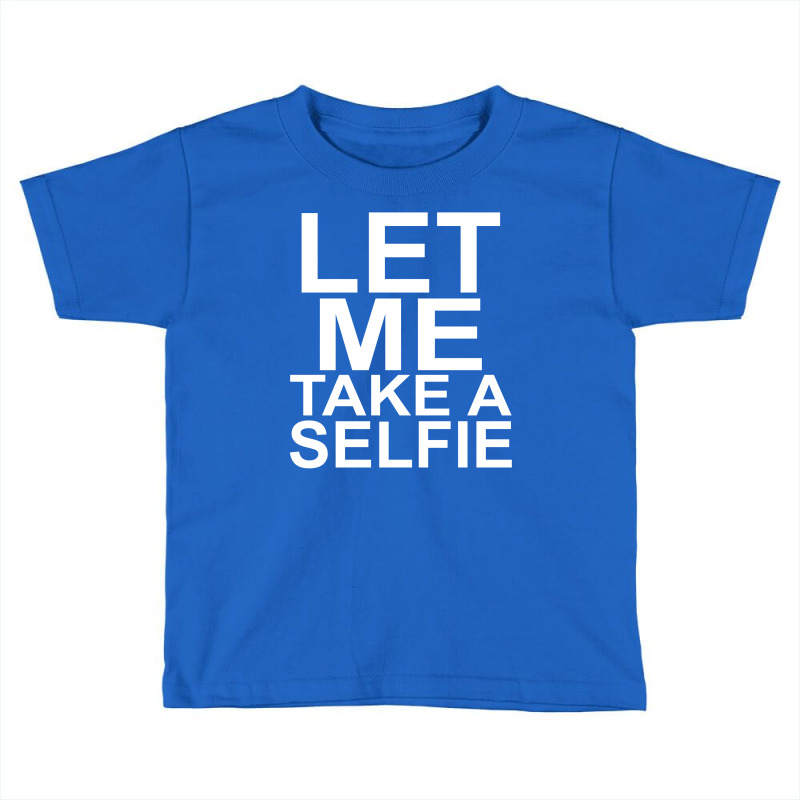 Let Me Take A Selfie Toddler T-shirt | Artistshot