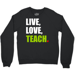 Live Love Teach Crewneck Sweatshirt | Artistshot