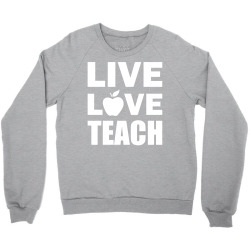 Live Love Teach Crewneck Sweatshirt | Artistshot