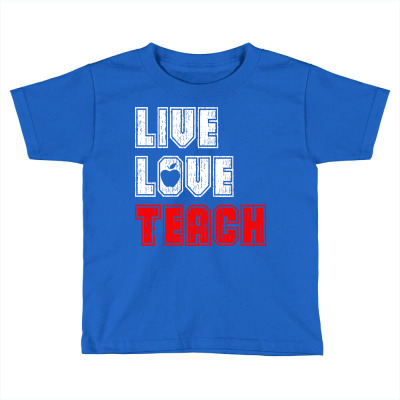 Live Love Teach Toddler T-shirt Designed By Tshiart
