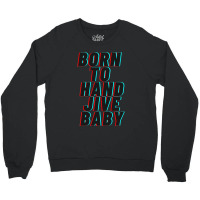 Born To Hand Jive Baby Crewneck Sweatshirt | Artistshot