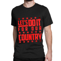 Do It For Our Country Classic T-shirt | Artistshot