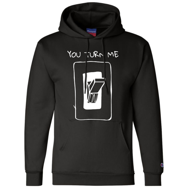 You Turn Me On Champion Hoodie | Artistshot