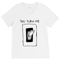 You Turn Me On V-neck Tee | Artistshot