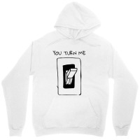 You Turn Me On Unisex Hoodie | Artistshot