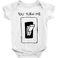 You Turn Me On Baby Bodysuit | Artistshot