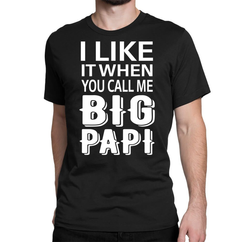 Like it When You Call Me Big Papi T-Shirts | LookHUMAN