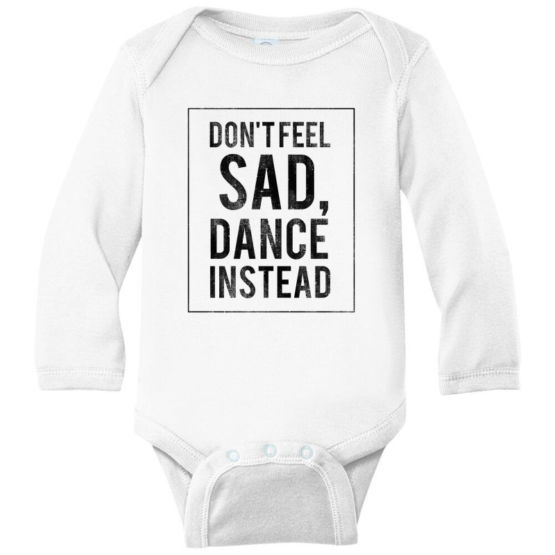 Do Not Feel Sad, Dance Instead Dance Training Shirt 2 Long Sleeve Baby Bodysuit by hatanoreiya | Artistshot