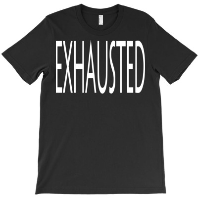 Funny Exhausted T-shirt Designed By Deris Septian