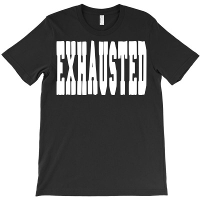 Funny Exhausted T-shirt Designed By Deris Septian