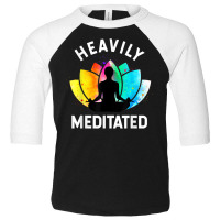 Heavily Meditated   Funny Meditation & Yoga Gift T Shirt Toddler 3/4 Sleeve Tee | Artistshot