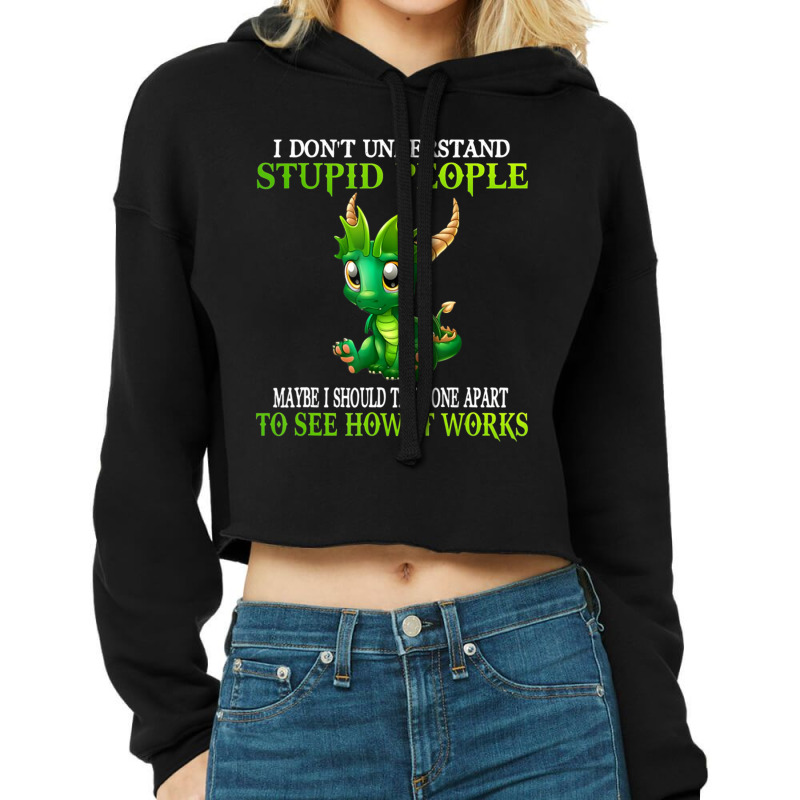 I Don't Understand Stupid People Cute Dragons Lover Cropped Hoodie by cm-arts | Artistshot