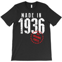 Made In 1936 All Original Part T-shirt | Artistshot