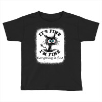 Bleached Its Fine I'm Fine Everything Fine Nurse Teacher Cat Toddler T-shirt | Artistshot