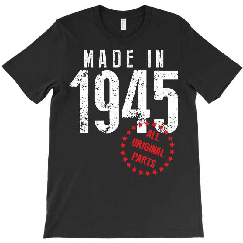 Made In 1945 All Original Parts T-shirt | Artistshot