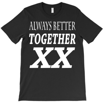 Funny Always Better Together T-shirt Designed By Deris Septian