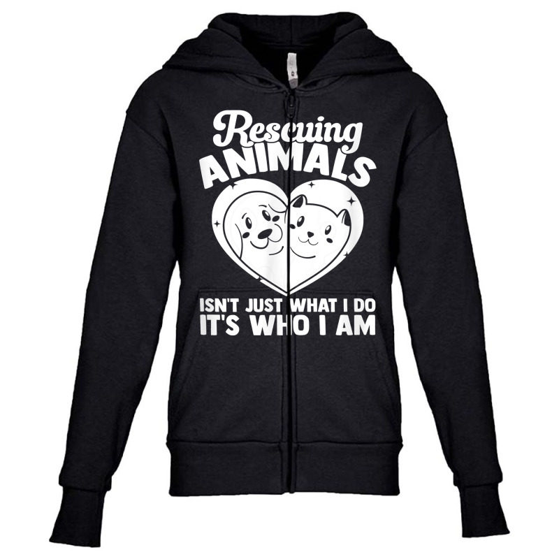 Animal Shelter Rescuing Animals It S Who I Am T Shirt Youth Zipper Hoodie by alyshasur9x | Artistshot