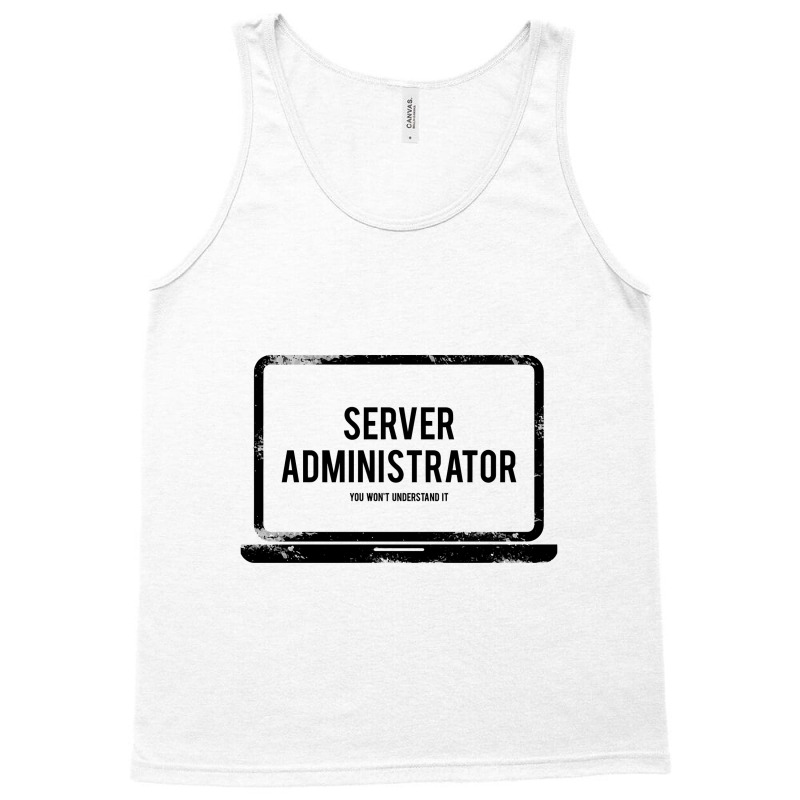 It Server Administrator You Will Not Understand It Tank Top by hatanoreiya | Artistshot