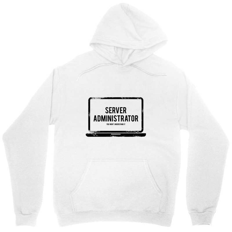 It Server Administrator You Will Not Understand It Unisex Hoodie by hatanoreiya | Artistshot