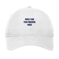 Fuck You You Fucking Fuck Adjustable Cap | Artistshot